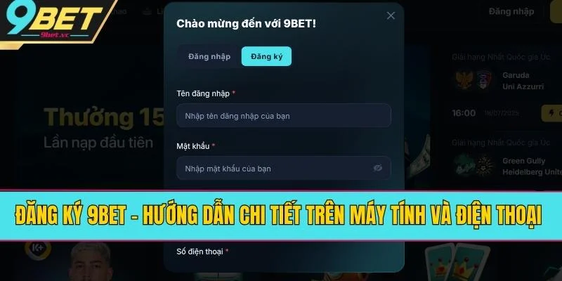 Đăng Ký 9BET - Hướng Dẫn Chi Tiết Trên Máy Tính Và Điện Thoại 